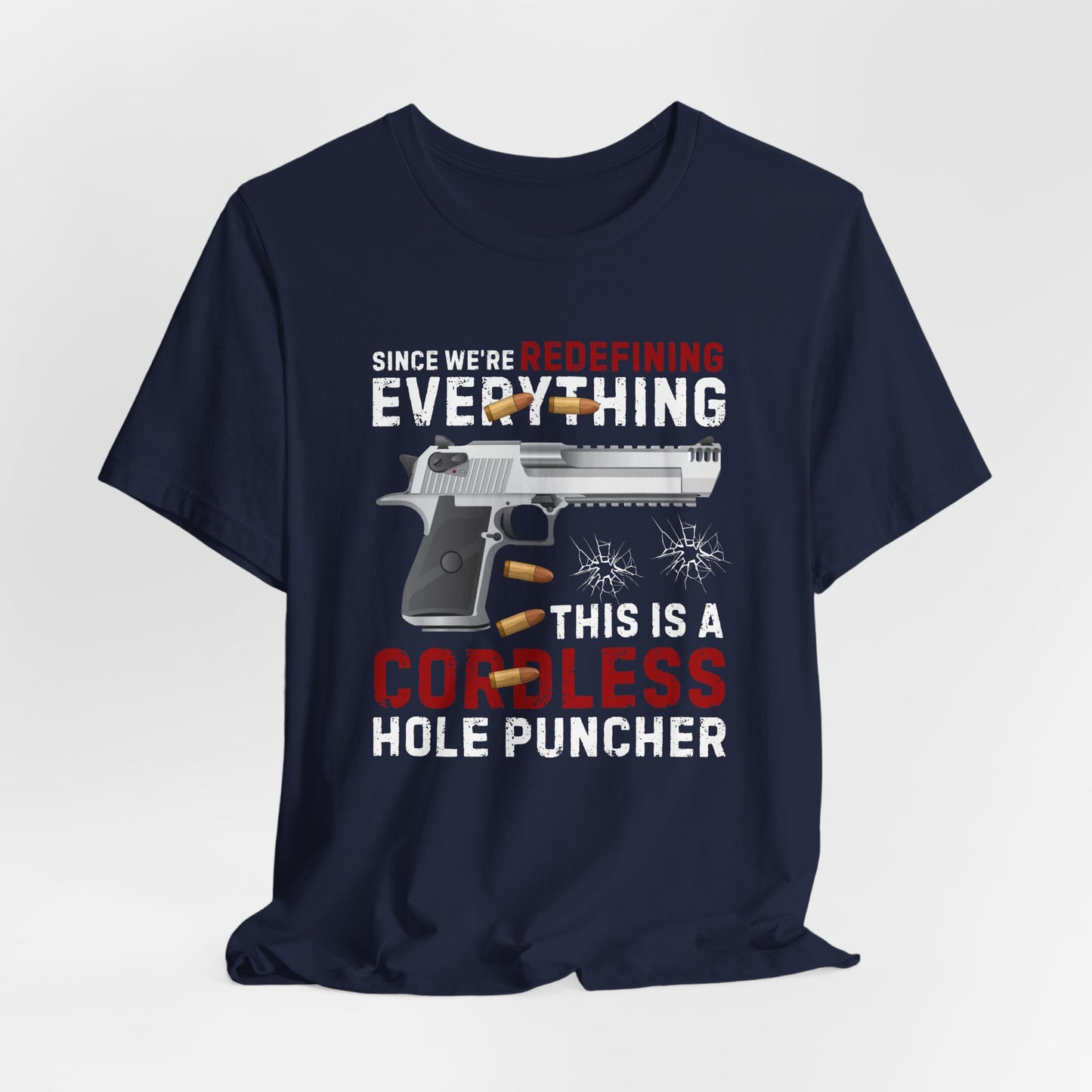Since We Are Redefining Everything, This is a  Cordless Hole Puncher Unisex T-Shirt, 2nd Amendment Tee, Pro-Gun Apparel - Old Glory 1776 Apparel