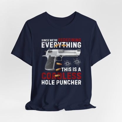 Since We Are Redefining Everything, This is a  Cordless Hole Puncher Unisex T-Shirt, 2nd Amendment Tee, Pro-Gun Apparel - Old Glory 1776 Apparel