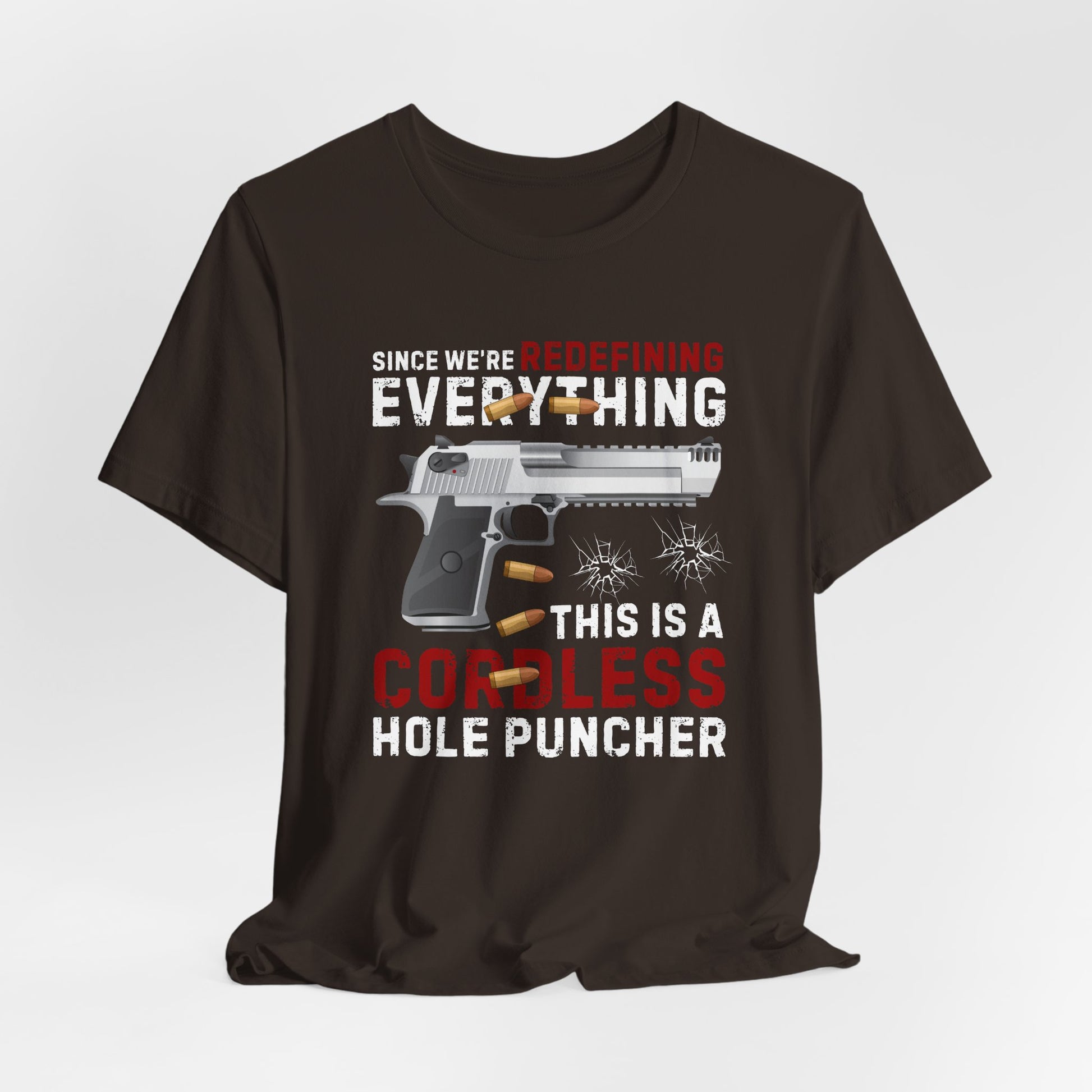 Since We Are Redefining Everything, This is a  Cordless Hole Puncher Unisex T-Shirt, 2nd Amendment Tee, Pro-Gun Apparel - Old Glory 1776 Apparel