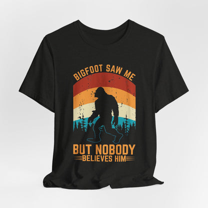 Bigfoot Saw Me T-Shirt, Fun Graphic Tee, Unisex Slogan Shirt, Perfect for Outdoor Lovers