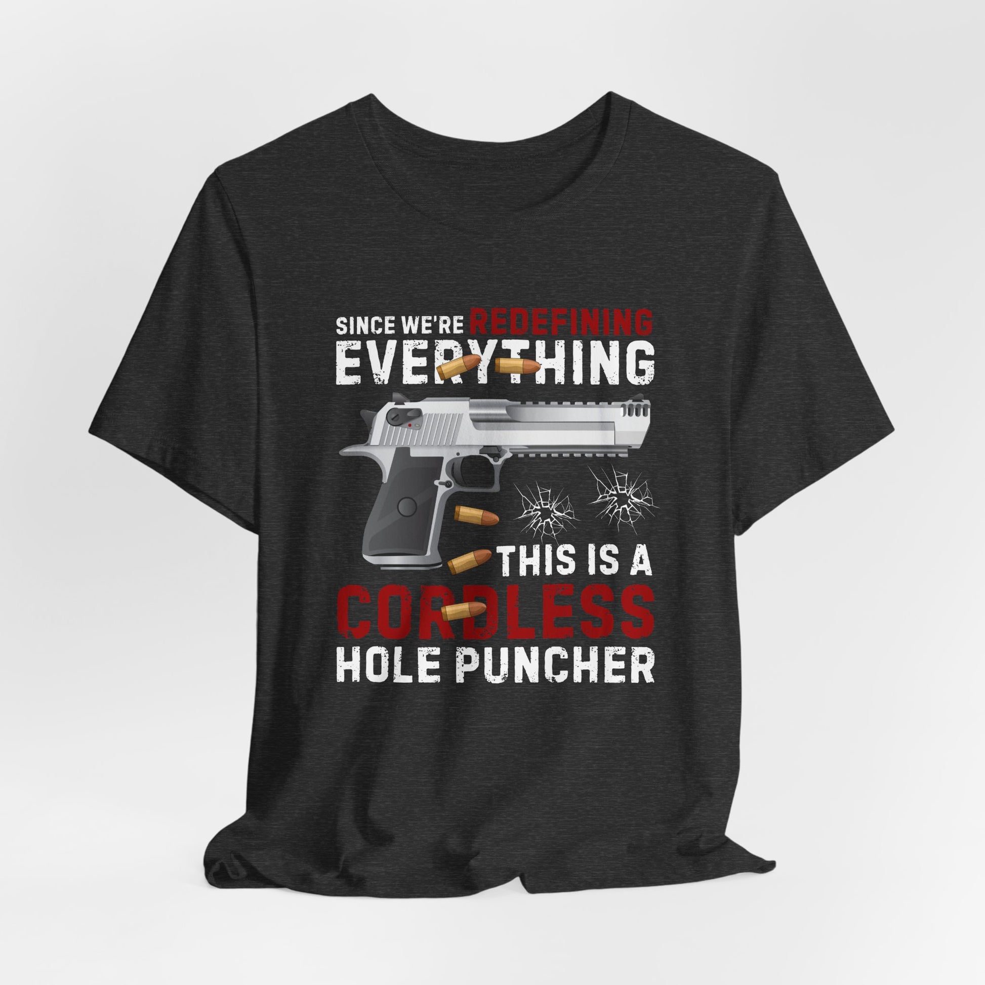 Since We Are Redefining Everything, This is a  Cordless Hole Puncher Unisex T-Shirt, 2nd Amendment Tee, Pro-Gun Apparel - Old Glory 1776 Apparel