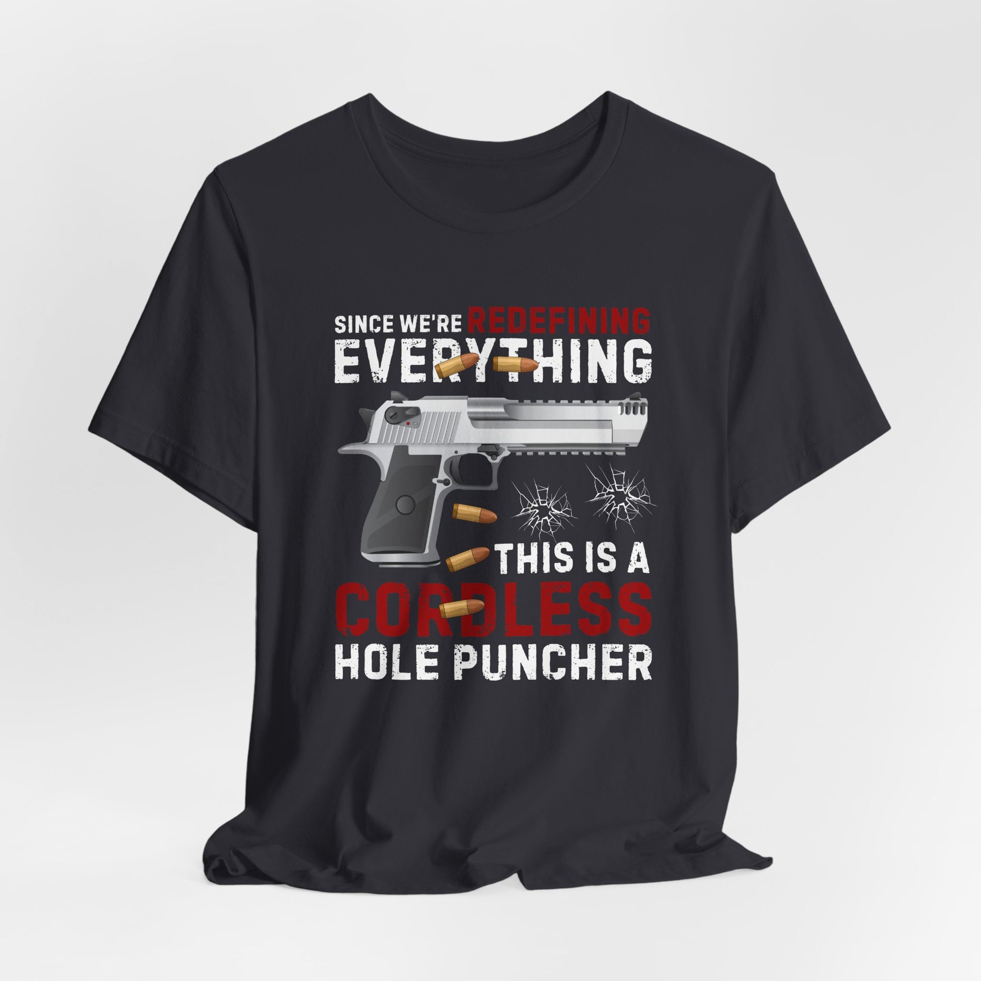 Since We Are Redefining Everything, This is a  Cordless Hole Puncher Unisex T-Shirt, 2nd Amendment Tee, Pro-Gun Apparel - Old Glory 1776 Apparel