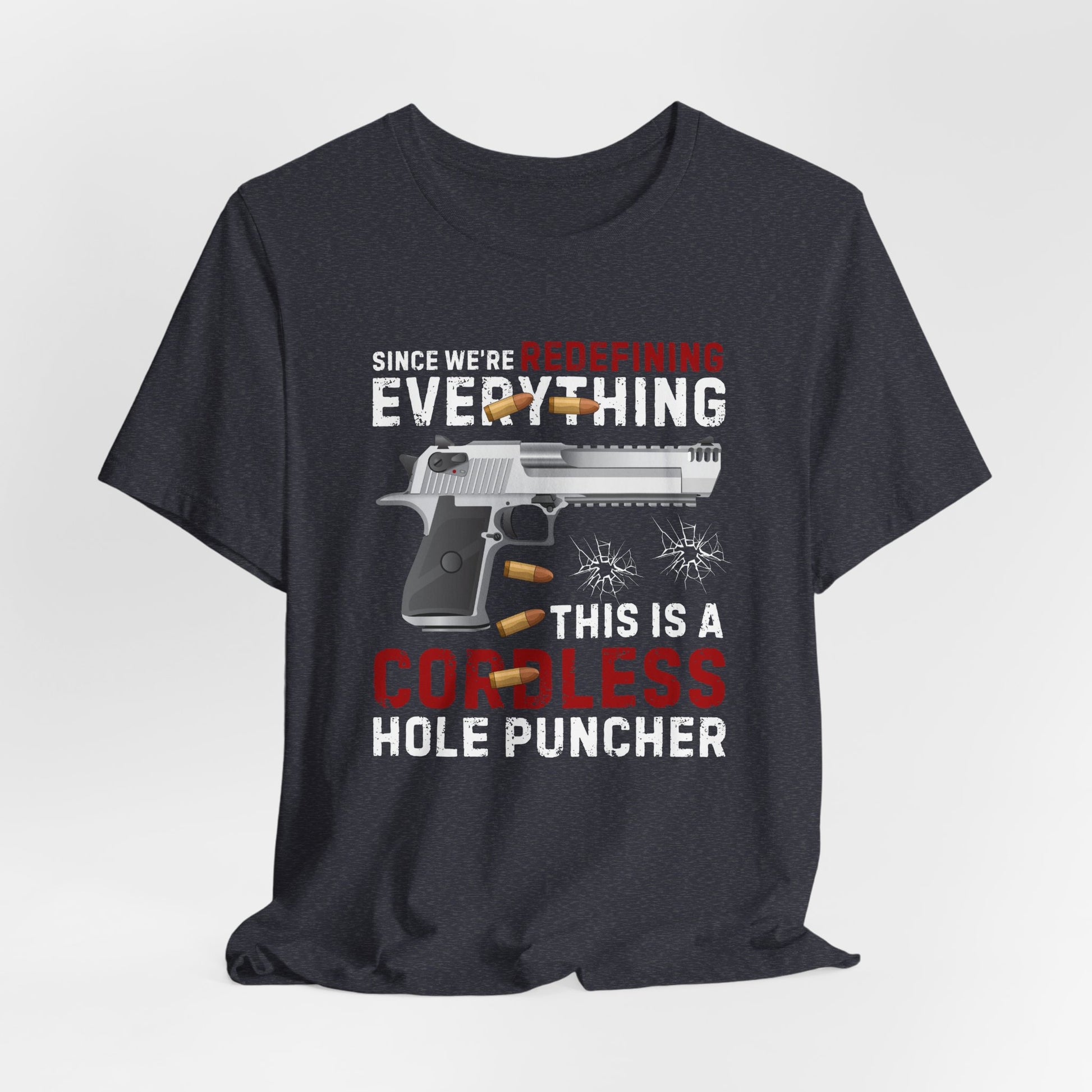 Since We Are Redefining Everything, This is a  Cordless Hole Puncher Unisex T-Shirt, 2nd Amendment Tee, Pro-Gun Apparel - Old Glory 1776 Apparel