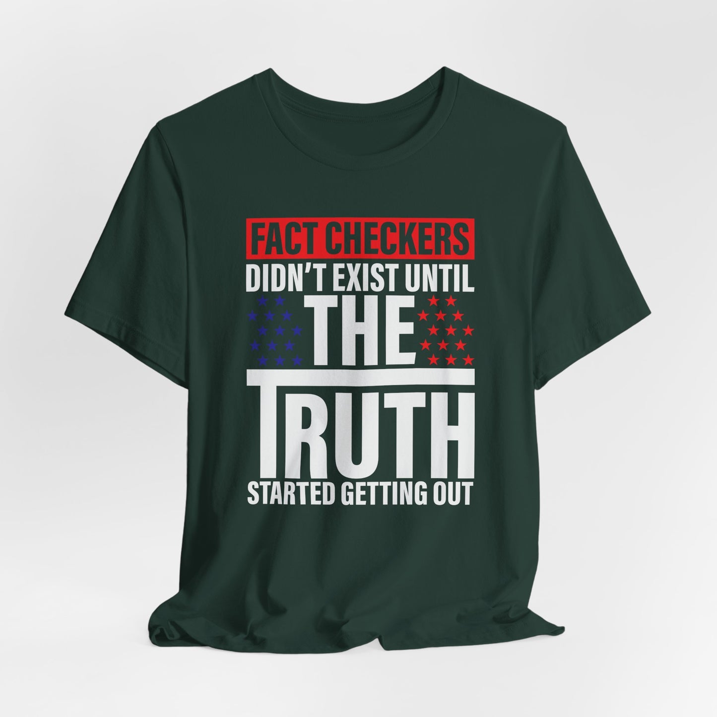 Fact Checkers Didn't exist Until The Truth Started Getting Out Unisex T-Shirt, Tee, Shirt, Top, Apparel, Gift Idea, Truth Seekers Shirt - Old Glory 1776 Apparel