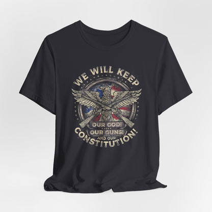 We Will Keep Our Guns God Constitution T-Shirt, American Pride Shirt, USA Patriot Apparel, Freedom Tee - Old Glory 1776 Apparel