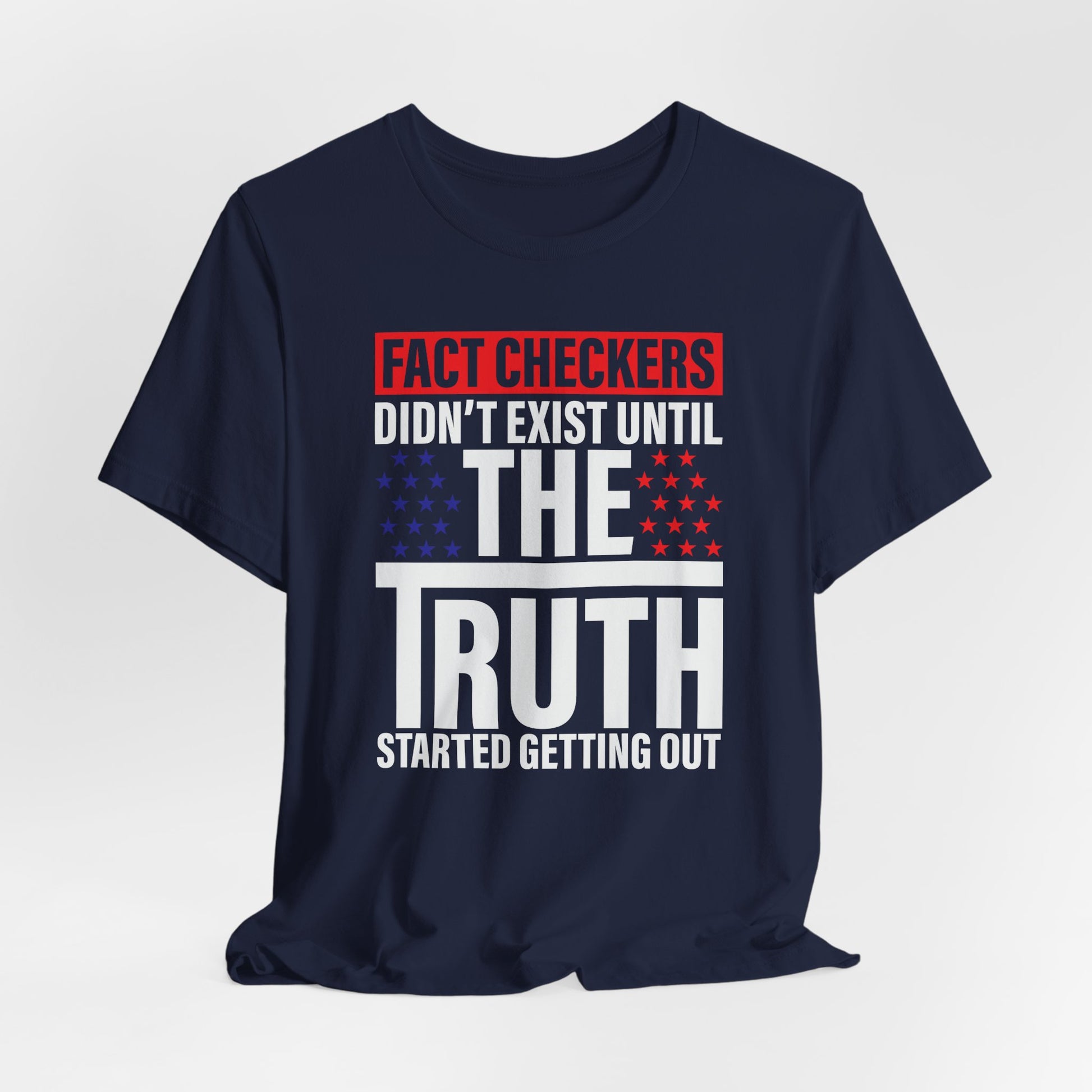 Fact Checkers Didn't exist Until The Truth Started Getting Out Unisex T-Shirt, Tee, Shirt, Top, Apparel, Gift Idea, Truth Seekers Shirt - Old Glory 1776 Apparel