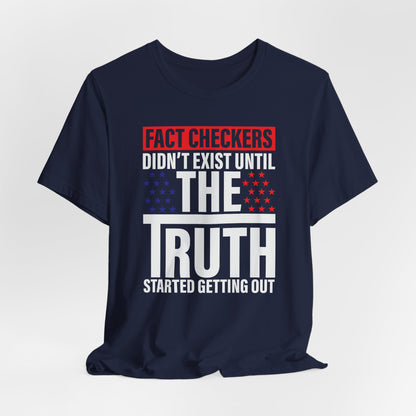 Fact Checkers Didn't exist Until The Truth Started Getting Out Unisex T-Shirt, Tee, Shirt, Top, Apparel, Gift Idea, Truth Seekers Shirt - Old Glory 1776 Apparel