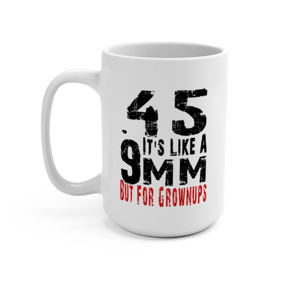 Patriotic .45 ACP Mug – Gun Rights Coffee Cup – 11oz or 15oz White Ceramic – It’s Like a 9mm But for Grownups – Veteran Gift Idea