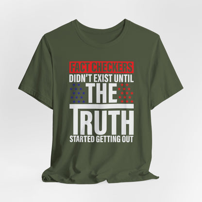 Fact Checkers Didn't exist Until The Truth Started Getting Out Unisex T-Shirt, Tee, Shirt, Top, Apparel, Gift Idea, Truth Seekers Shirt - Old Glory 1776 Apparel