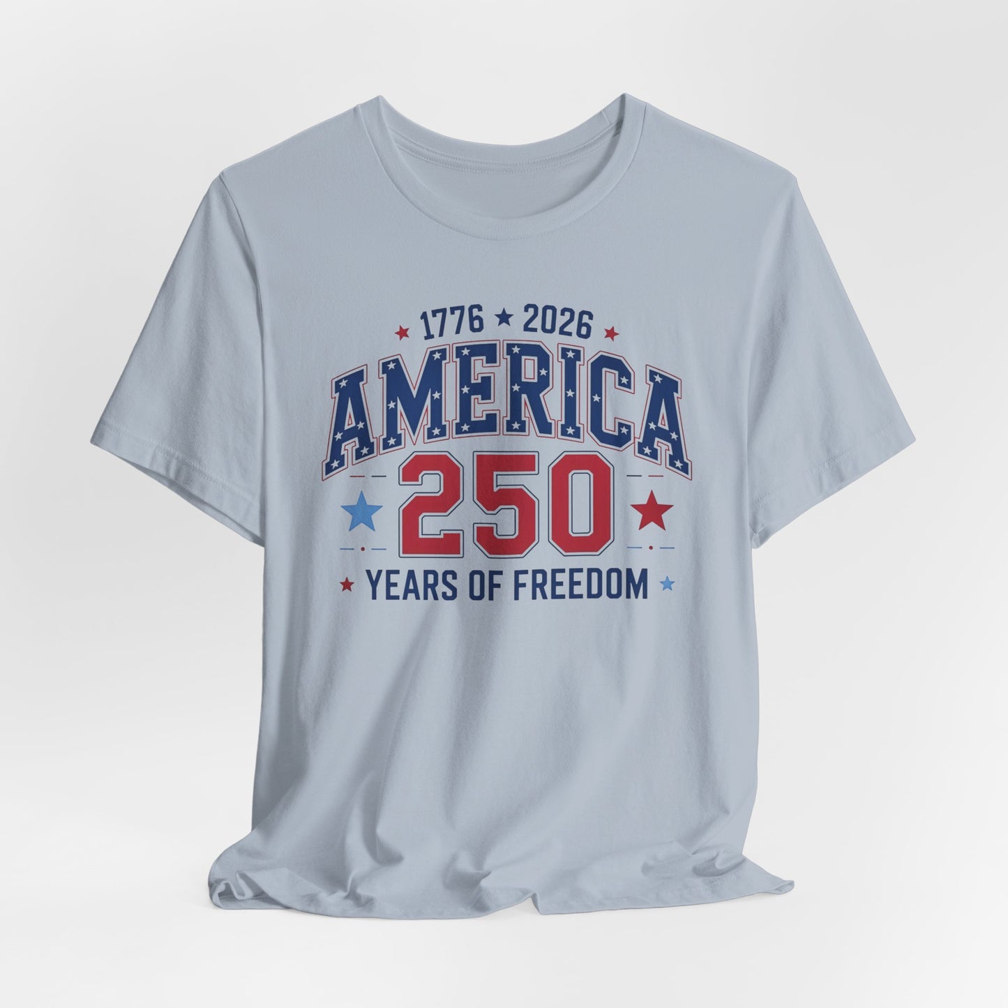 America 250 Years of Freedom T-Shirt — 1776–2026 Patriotic Independence Day Tee
