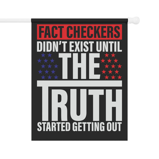Fact checkers didn't exist until the truth started getting out - Garden & House Banner - Premium Home Decor from Old Glory 1776 Apparel - Just $19.97! Shop now at Old Glory 1776 Apparel
