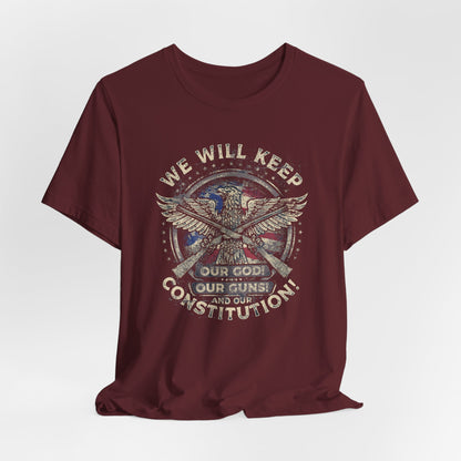 We Will Keep Our Guns God Constitution T-Shirt, American Pride Shirt, USA Patriot Apparel, Freedom Tee - Old Glory 1776 Apparel