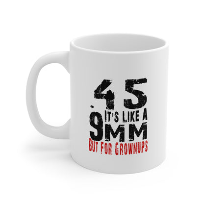 Patriotic .45 ACP Mug – Gun Rights Coffee Cup – 11oz or 15oz White Ceramic – It’s Like a 9mm But for Grownups – Veteran Gift Idea