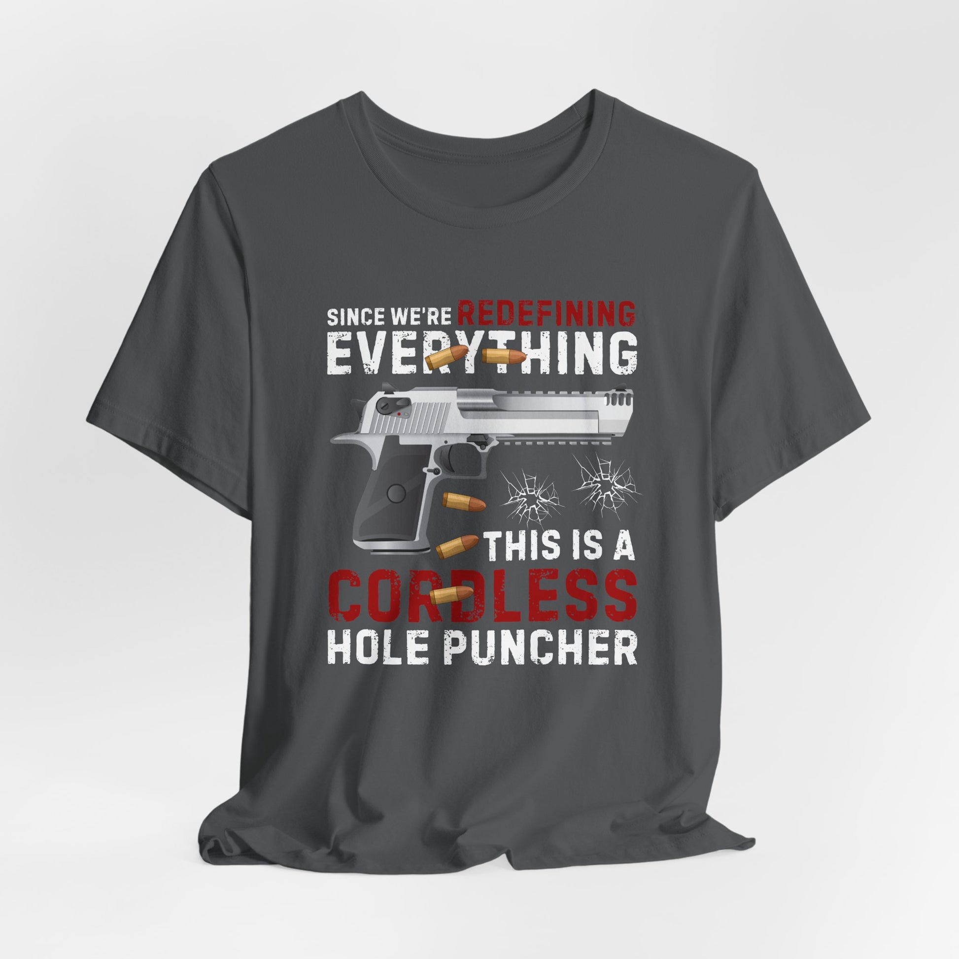 Since We Are Redefining Everything, This is a  Cordless Hole Puncher Unisex T-Shirt, 2nd Amendment Tee, Pro-Gun Apparel - Old Glory 1776 Apparel