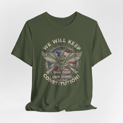We Will Keep Our Guns God Constitution T-Shirt, American Pride Shirt, USA Patriot Apparel, Freedom Tee - Old Glory 1776 Apparel
