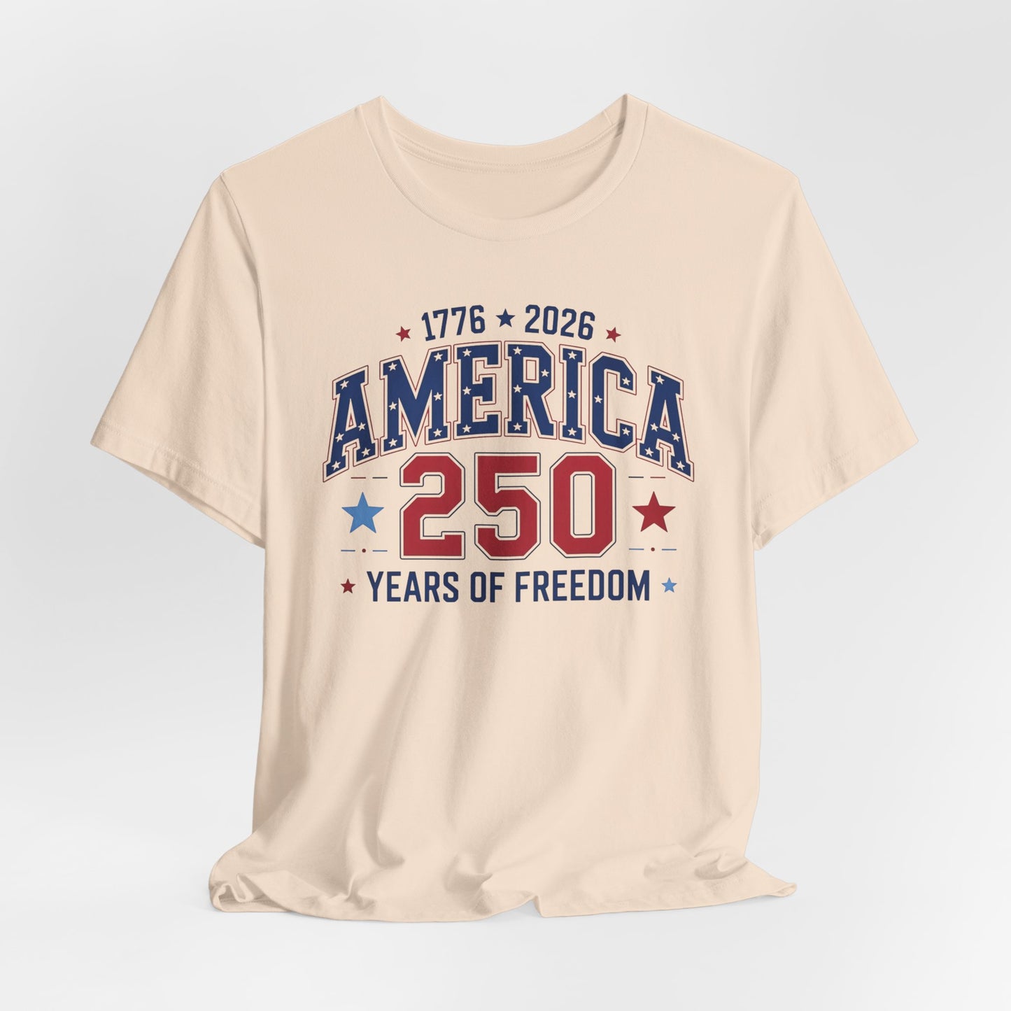 America 250 Years of Freedom T-Shirt — 1776–2026 Patriotic Independence Day Tee
