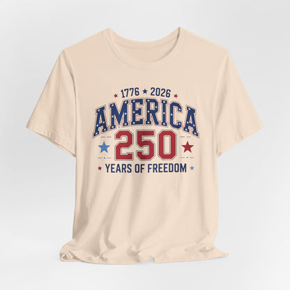 America 250 Years of Freedom T-Shirt — 1776–2026 Patriotic Independence Day Tee