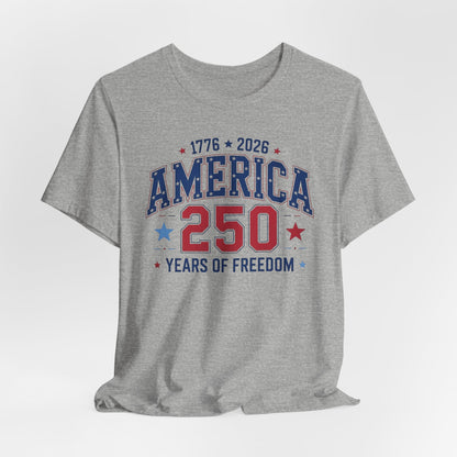 America 250 Years of Freedom T-Shirt — 1776–2026 Patriotic Independence Day Tee