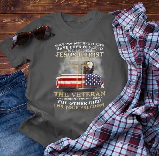 Only Two Defining Forces Have Ever Offered To Die For You Unisex-T-Shirt, Faith and Freedom Tee, Honor veterans Tee,