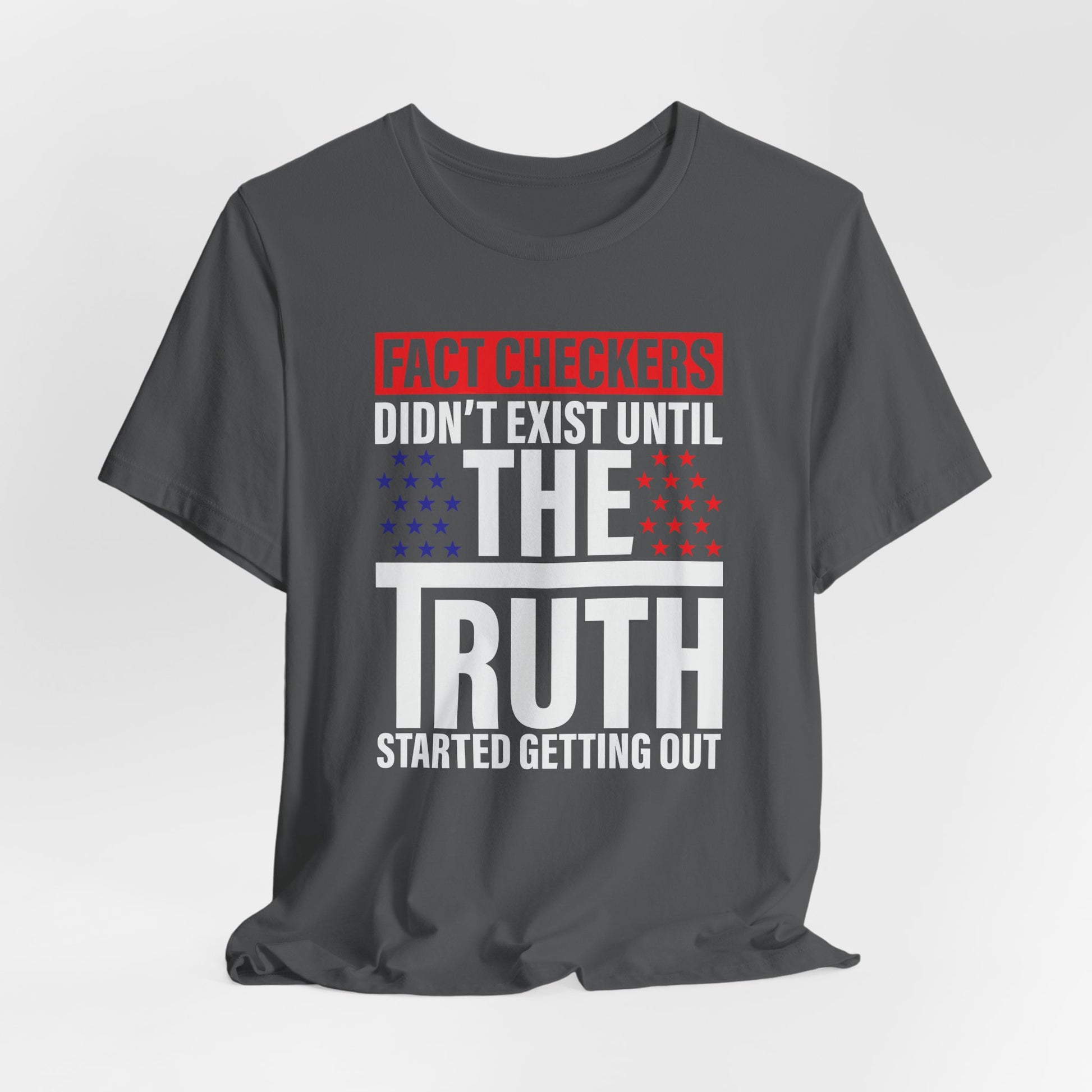 Fact Checkers Didn't exist Until The Truth Started Getting Out Unisex T-Shirt, Tee, Shirt, Top, Apparel, Gift Idea, Truth Seekers Shirt - Old Glory 1776 Apparel