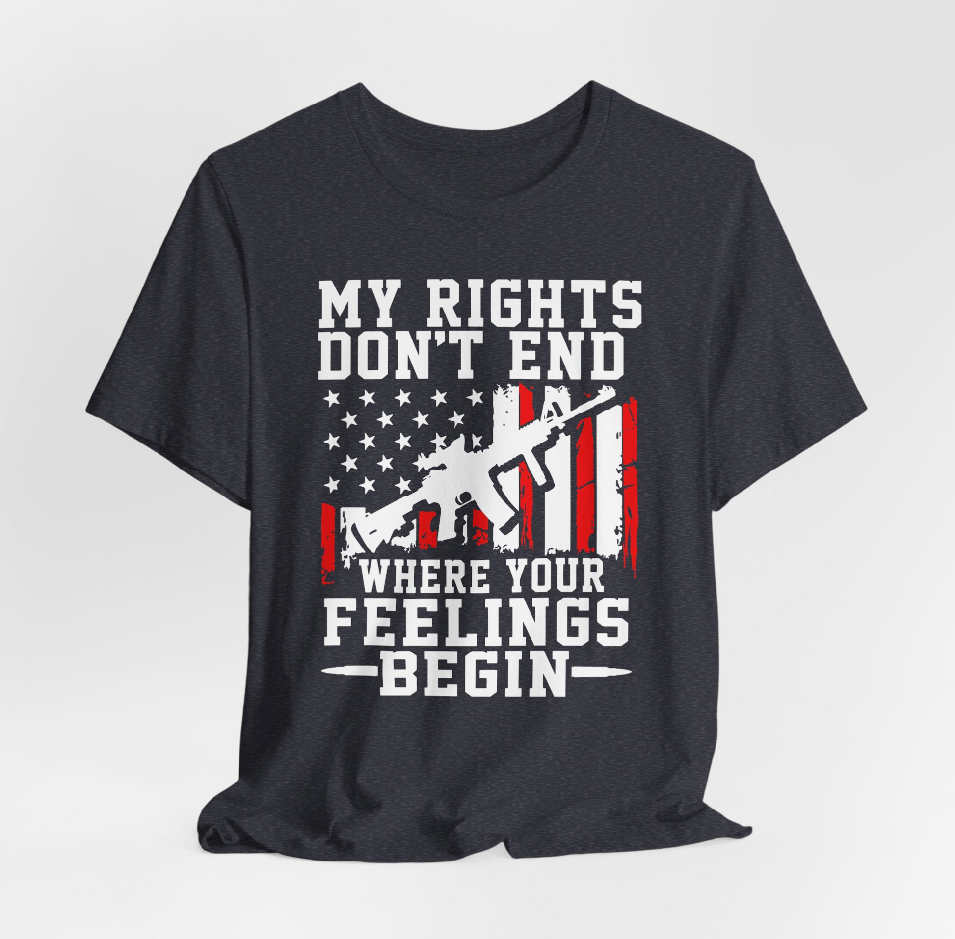 My Rights Don't End Where Your Feelings Begin Unisex T-Shirt, Patriotic Tee, Political T-Shirt - Premium T-Shirt from Old Glory 1776 Apparel - Just $26.99! Shop now at Old Glory 1776 Apparel