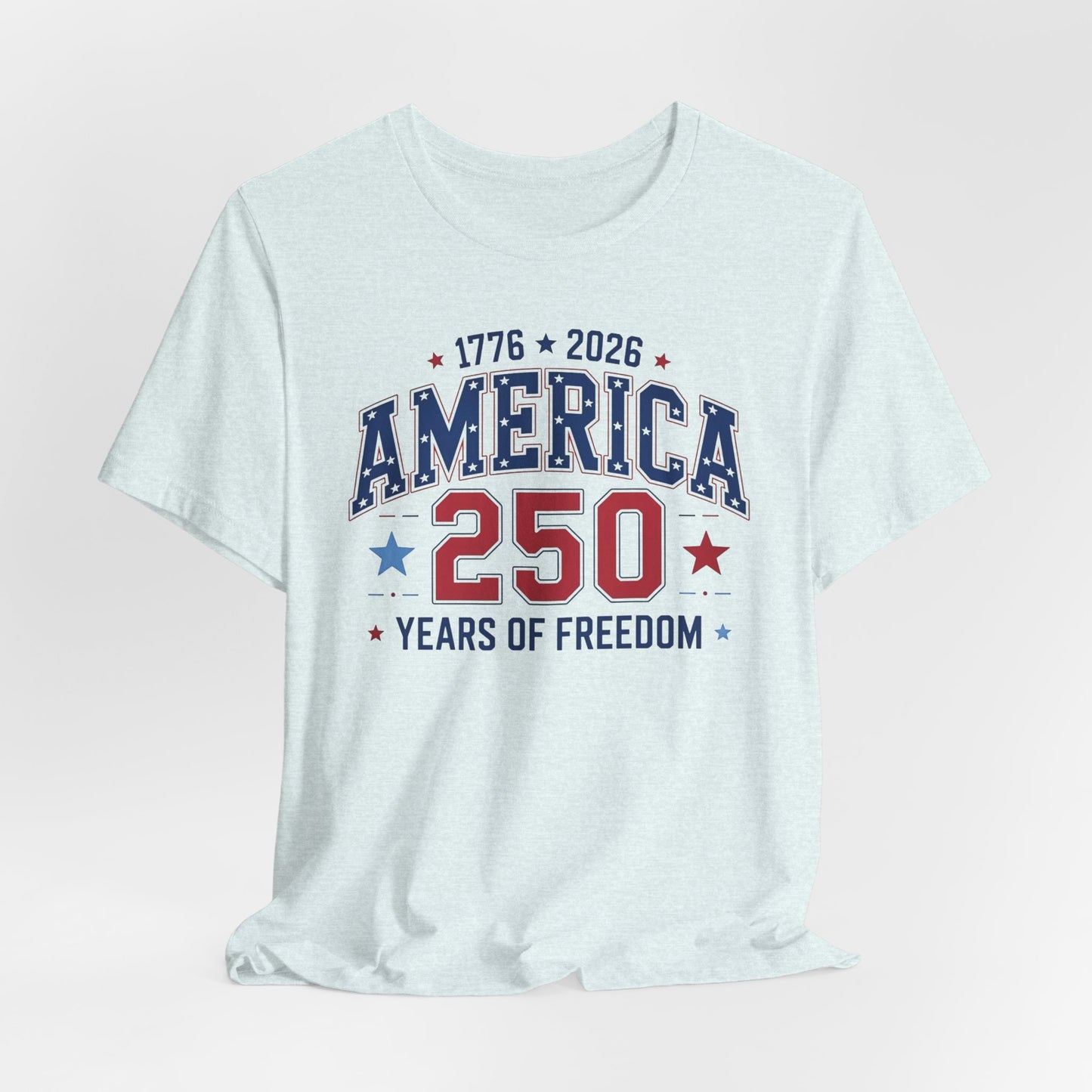 America 250 Years of Freedom T-Shirt — 1776–2026 Patriotic Independence Day Tee