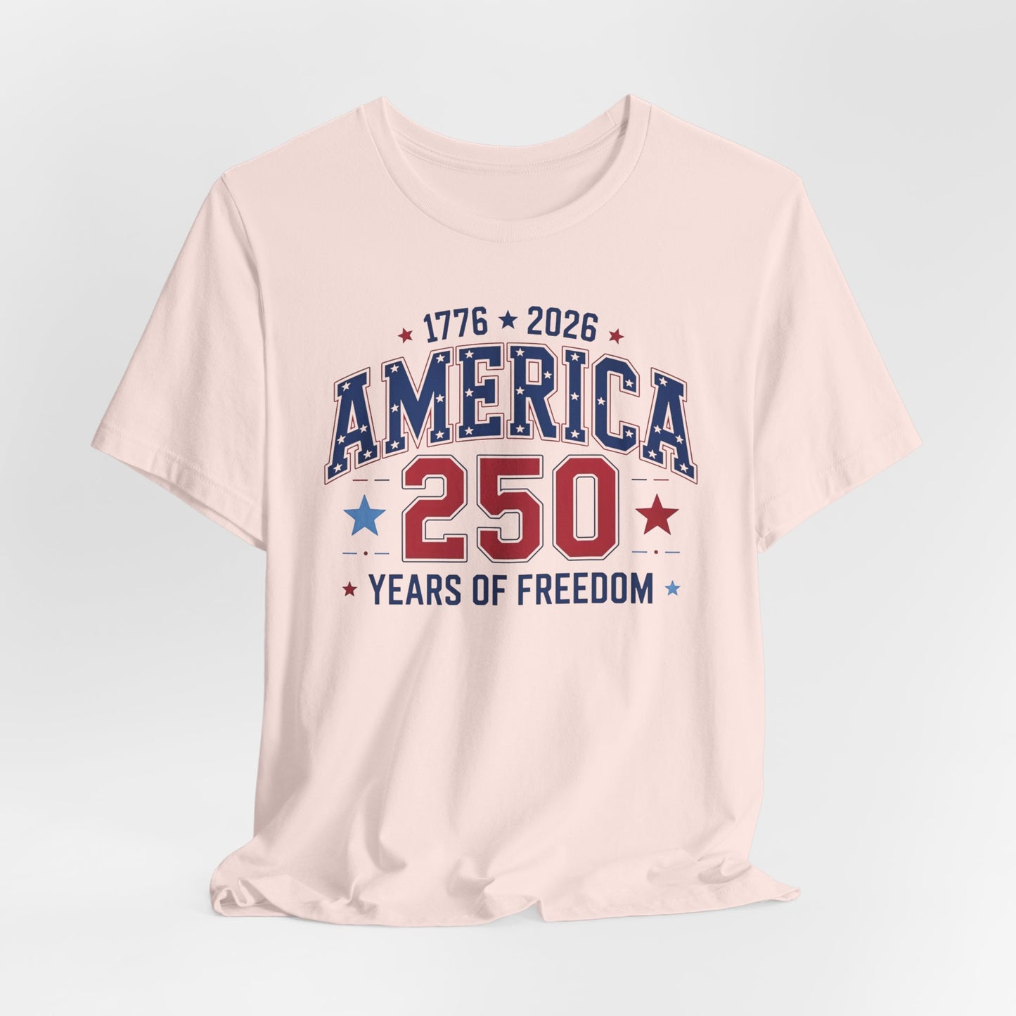 America 250 Years of Freedom T-Shirt — 1776–2026 Patriotic Independence Day Tee