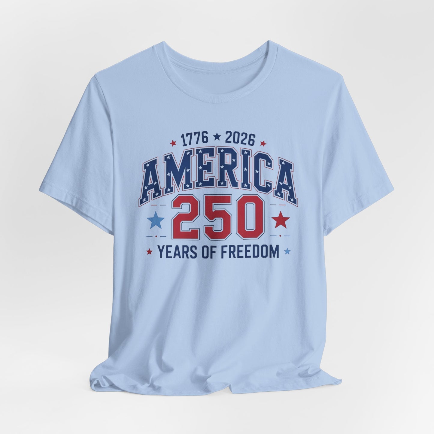 America 250 Years of Freedom T-Shirt — 1776–2026 Patriotic Independence Day Tee