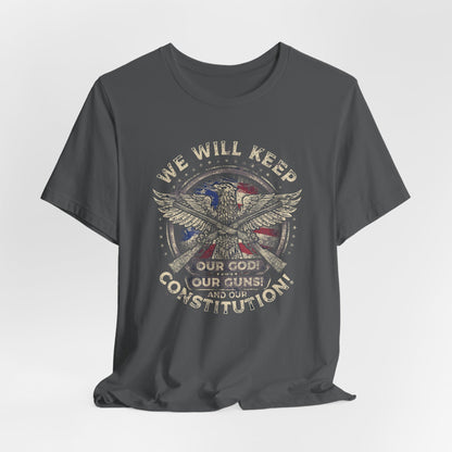 We Will Keep Our Guns God Constitution T-Shirt, American Pride Shirt, USA Patriot Apparel, Freedom Tee - Old Glory 1776 Apparel