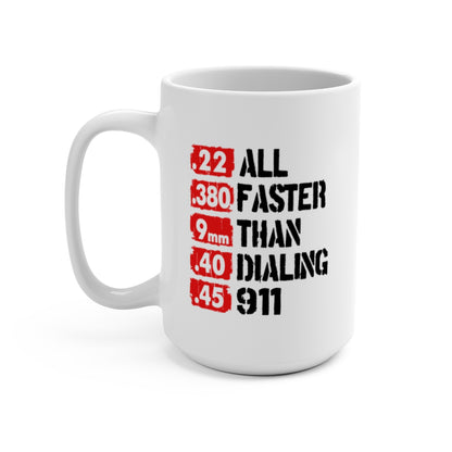 Faster Than 911 Mug – Funny Gun Lover Coffee Cup – .22 .380 9mm .40 .45 Calibers – Patriotic 2A Gift – 11oz 15oz Ceramic